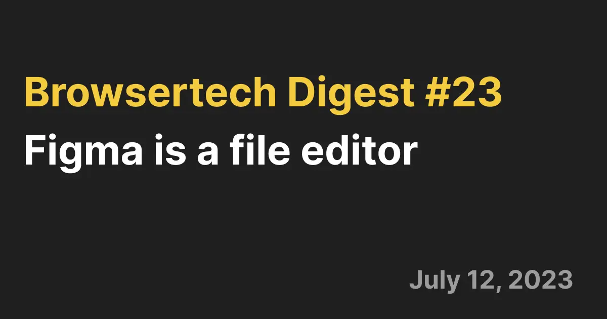 Browsertech Digest: Figma is a File Editor