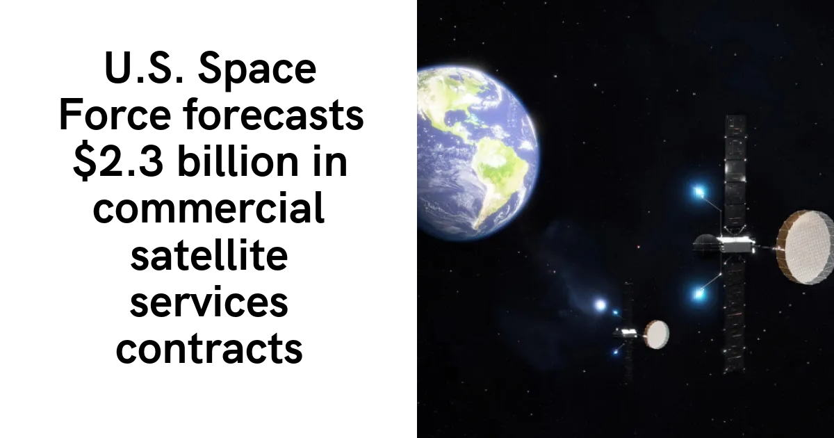 U.S. Space Force forecasts $2.3 billion in commercial satellite services contracts