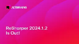 ReSharper 2024.1.2 Is Available For Download | The .NET Tools Blog