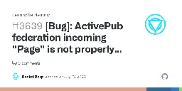 [Bug]: ActivePub federation incoming "Page" is not properly parsed from RawAnnouncableActivities into a AnnouncableActivities:Page, code logic to detect "Page" is not being reached · Issue #3639 · LemmyNet/lemmy