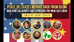 Peace delegates report back from China: Building solidarity and opposing the New Cold War