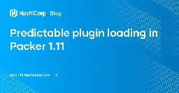 Predictable plugin loading in Packer 1.11