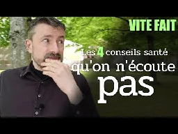 Les 4 conseils santé que vous n'écoutez pas ! [Vite Fait]