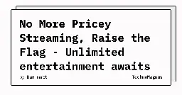 No More Pricey Streaming, Raise the Flag - Unlimited entertainment awaits without the price tag!